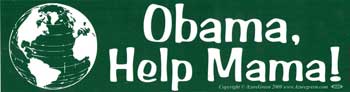 * Obama, Help Mama bumper sticker (was $1.95) * Obama, Help Mama bumper sticker (was $1.95)